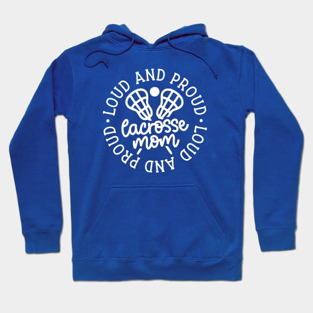 Loud And Proud Lacrosse Mom Sports Cute Funny Hoodie by GlimmerDesigns